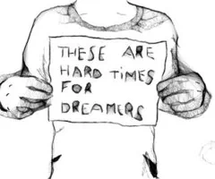 Black-and-white photography-style sketch of a person holding a sign reading These are hard times for dreamers, conveying an inspirational, hopeful-yet-urgent message.
